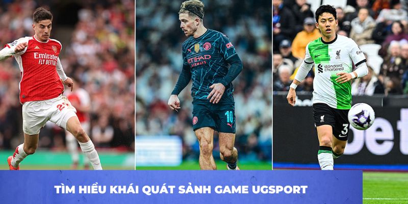 Tìm hiểu khái quát sảnh game UGSPORT 